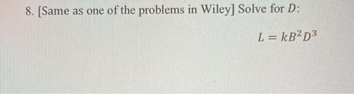 Solved 8. [Same as one of the problems in Wiley] Solve for D | Chegg.com