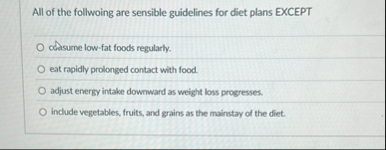 Solved All of the follwoing are sensible guidelines for diet | Chegg.com