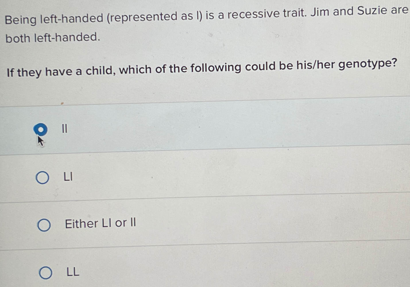 Solved Being lefthanded (represented as I) ﻿is a recessive