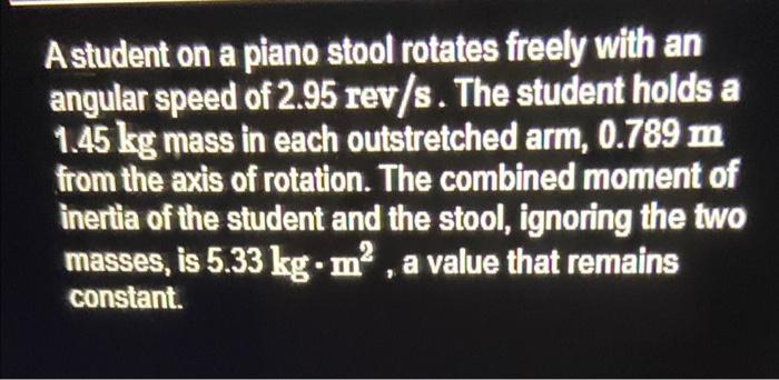 Solved Astudent on a piano stool rotates freely with an | Chegg.com