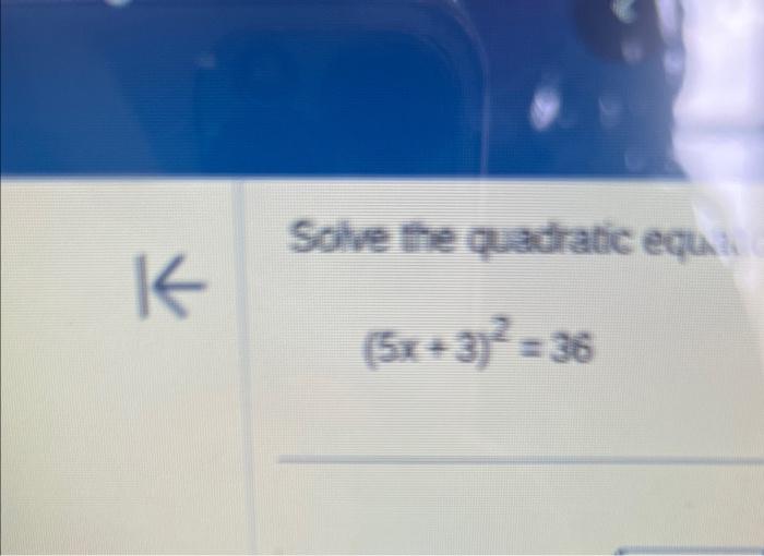 Solved Solve the quadratic equa: (5x+3)2=36 | Chegg.com