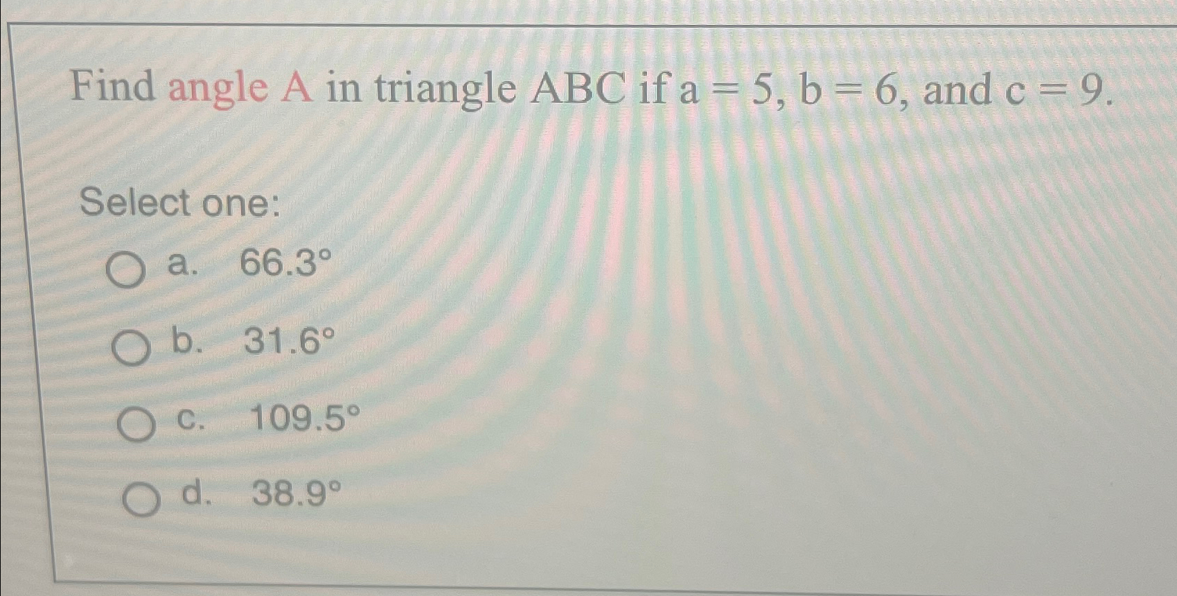 Solved Find angle A ﻿in triangle ABC if a=5,b=6, ﻿and | Chegg.com