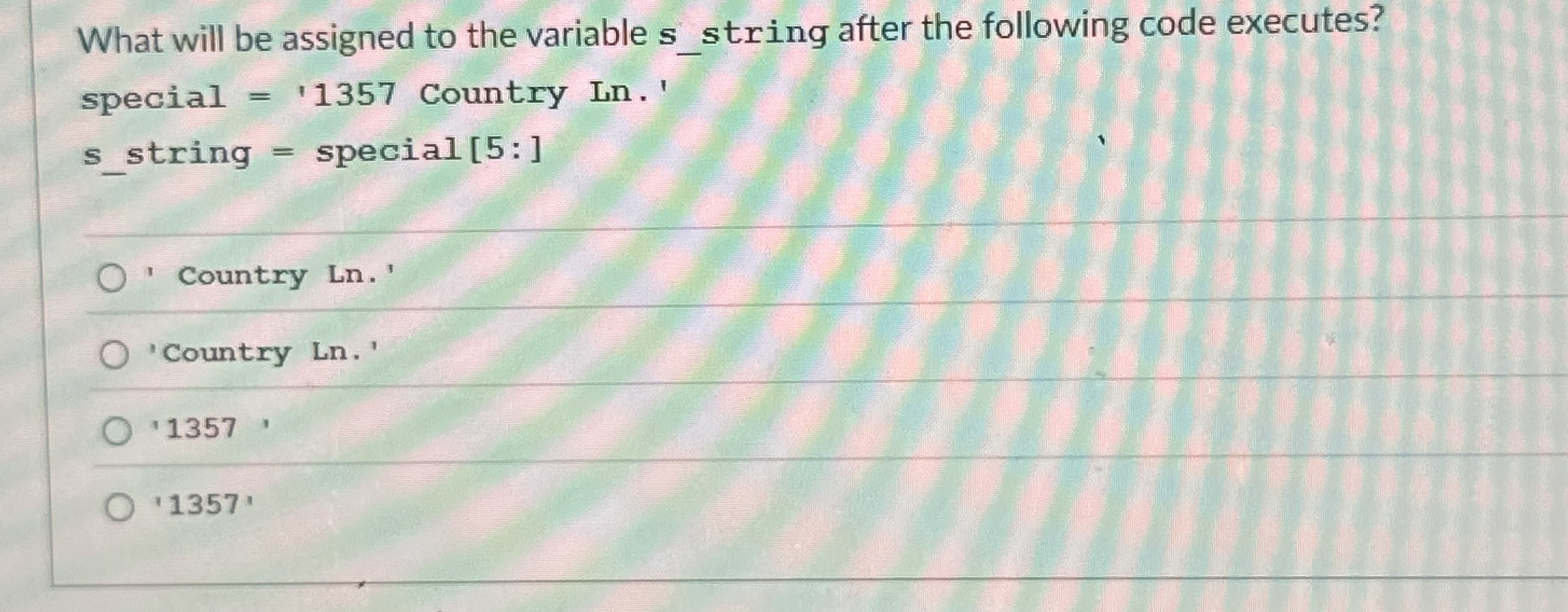 Solved What will be assigned to the variable s_string after | Chegg.com