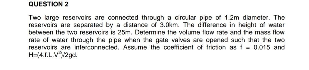 Solved QUESTION 2 Two large reservoirs are connected through | Chegg.com