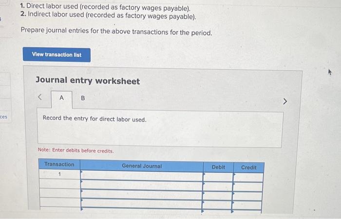 1. Direct labor used (recorded as factory wages payable).
2. Indirect labor used (recorded as factory wages payable).
Prepare