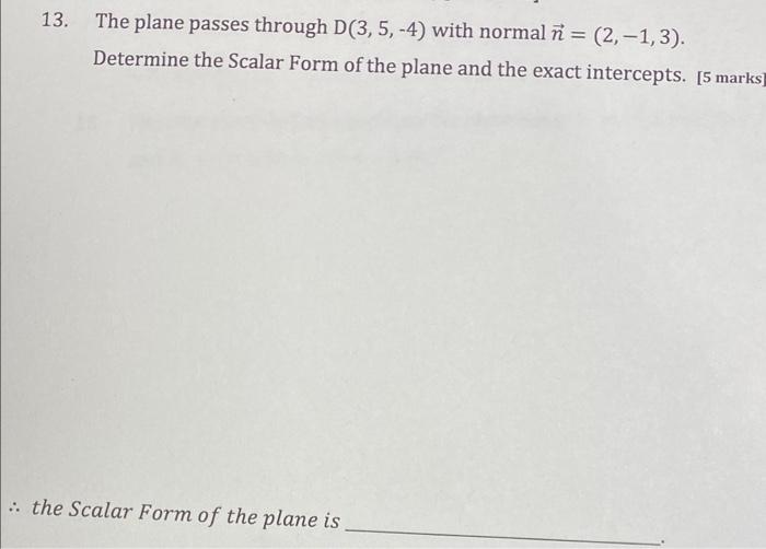 Solved 13. The plane passes through D(3,5,−4) with normal | Chegg.com