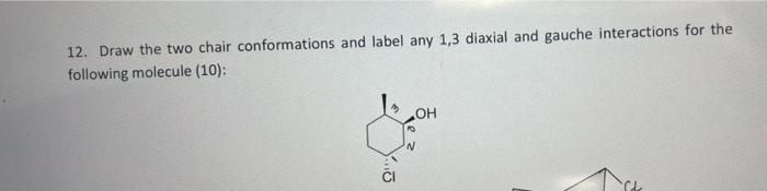 Solved 12. Draw the two chair conformations and label any | Chegg.com