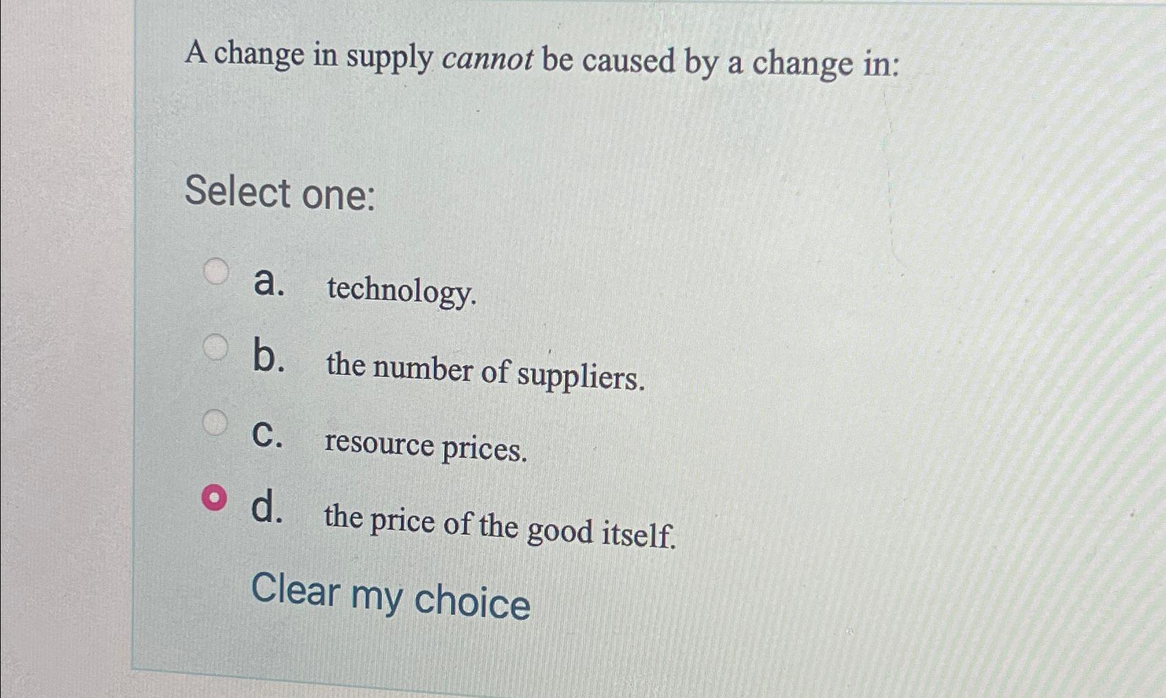 Solved A change in supply cannot be caused by a change | Chegg.com