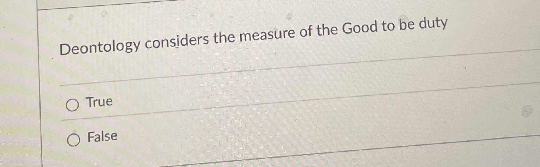 Solved Deontology considers the measure of the Good to be | Chegg.com