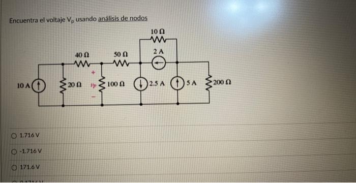 Encuentra el voltaje \( \mathrm{V}_{p} \) usando análisis de nodos \( 1.716 \mathrm{~V} \) \( -1.716 \mathrm{~V} \) \( 171.6