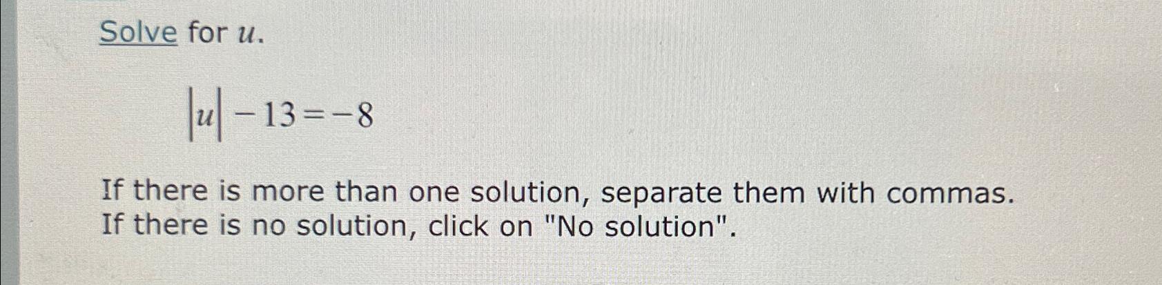 Solved Solve for u.|u|-13=-8If there is more than one | Chegg.com