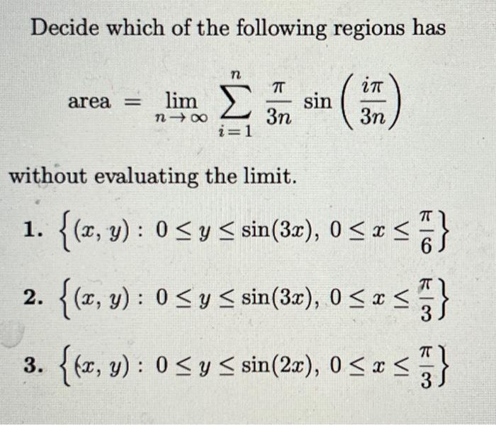 Decide which of the following regions has \[ \text { area }=\lim _{n \rightarrow \infty} \sum_{i=1}^{n} \frac{\pi}{3 n} \sin