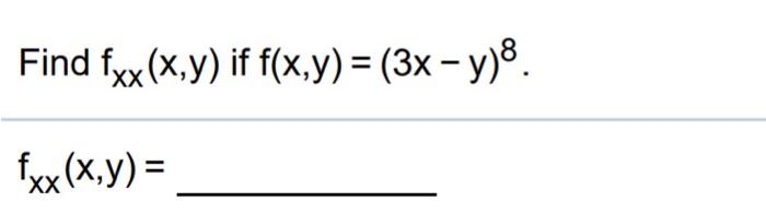 Solved Find fxx(x,y) if f(x,y)=(3x−y)8. fxx(x,y)= | Chegg.com