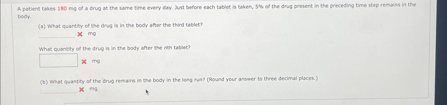 Solved A patient takes 180mg ﻿of a drug at the same time | Chegg.com