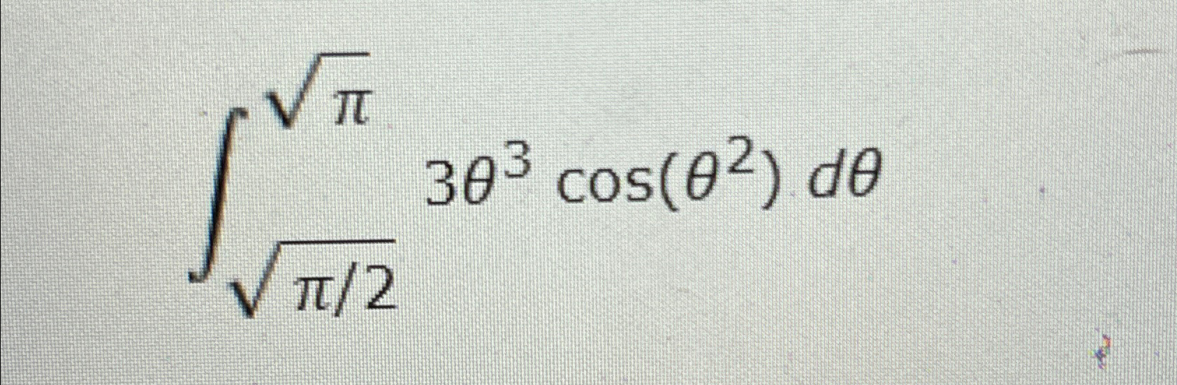 Solved ∫π22π23θ3cos(θ2)dθ | Chegg.com