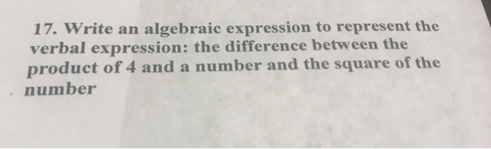 17. Write an algebraic expression to represent the | Chegg.com