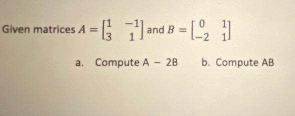 Solved Given matrices A=[13−11] and B=[0−211] a. Compute | Chegg.com