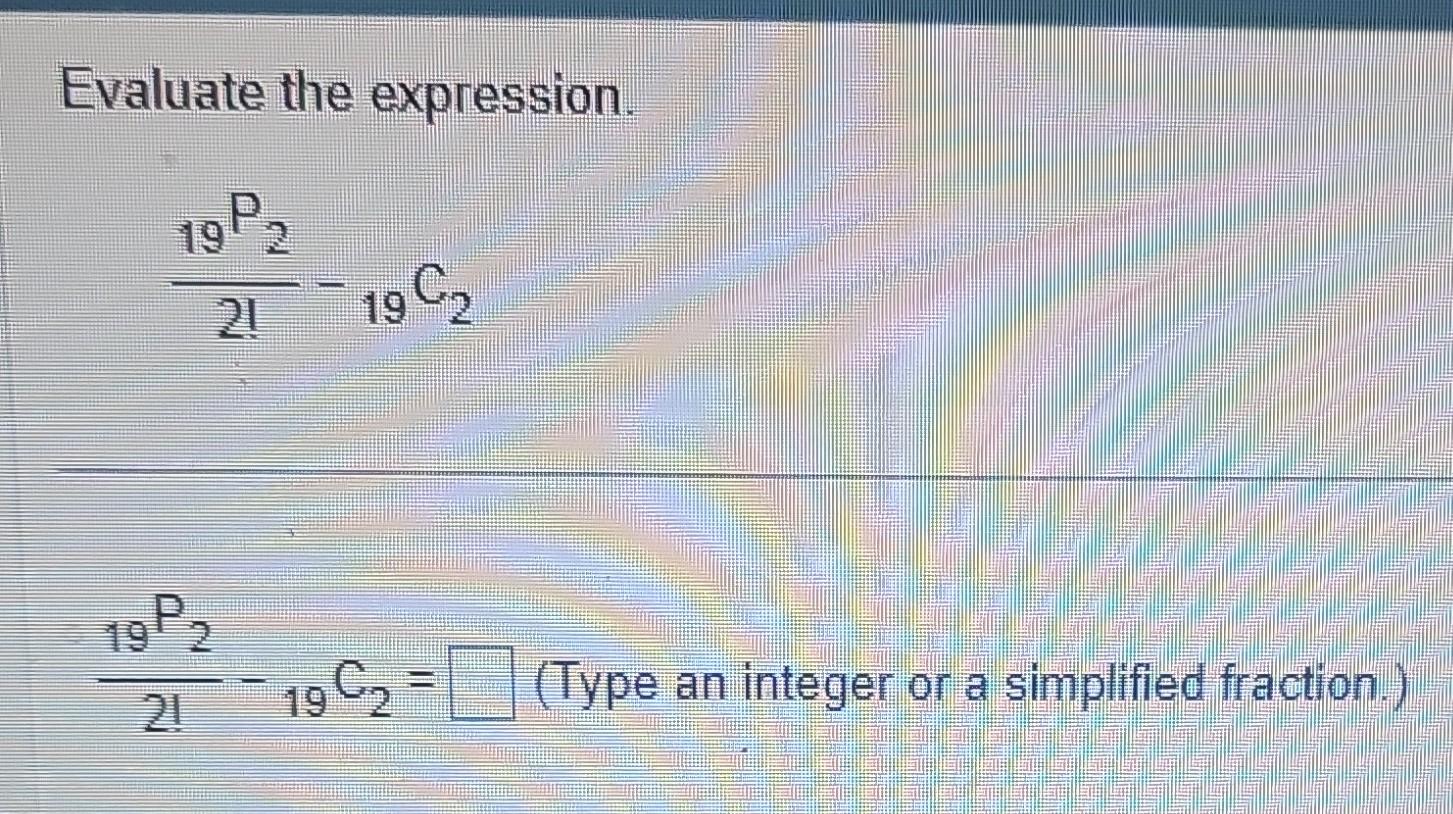 Solved Evaluate the expression. 2!19P2−19C2 2!19P2−19C2= | Chegg.com
