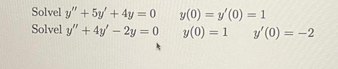 Solvel y + 5y + 4y = 0 Solvel y + 4y - 2y = 0 y (0) = y(0) = 1 y (0) = 1 y (0) = -2