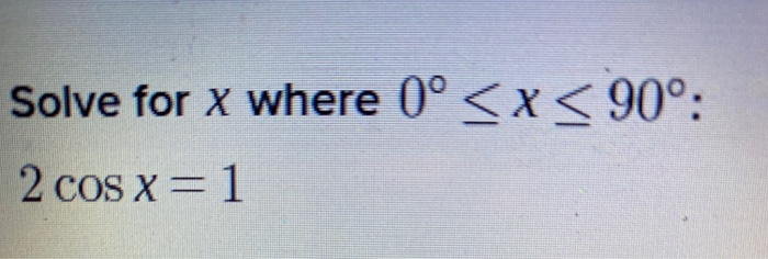 Solved Solve for x where 0° | Chegg.com