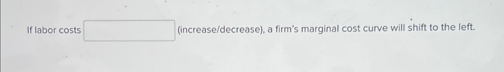 Solved If labor costs (increase/decrease), ﻿a firm's | Chegg.com