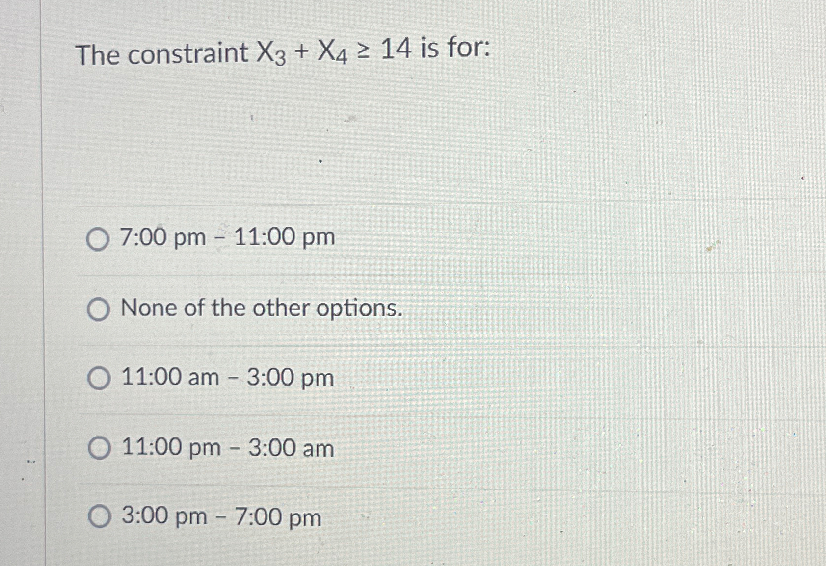 Solved The constraint x3+x4≥14 ﻿is for:7:00 ﻿pm - 11:00 | Chegg.com
