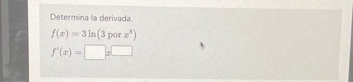Determina la derivada. \[ f(x)=3 \ln \left(3 \text { por } x^{8}\right) \] \[ f^{\prime}(x)= \]