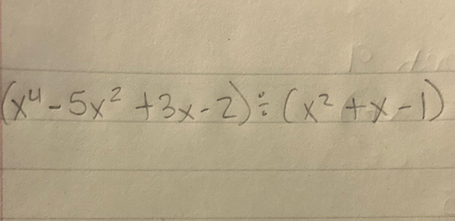 (x4-5x2+3x-2)÷(x2+x-1) | Chegg.com