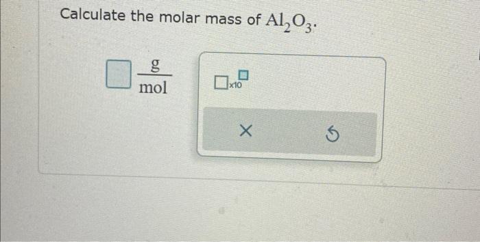 Solved Calculate The Molar Mass Of Al2o3 Molg