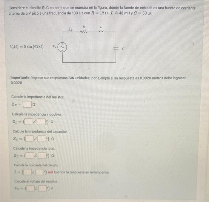 Considere el circuito RLC en serie que se muestra en la figura, dónde la fuente de entrada es una fuente de corriente alterna