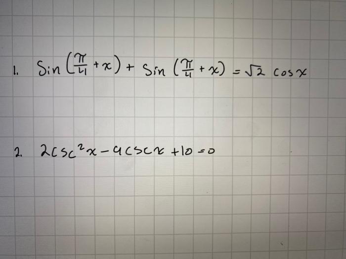 Solved sin(4π+x)+sin(4π+x)=2cosx 2csc2x−4cscx+10=0 | Chegg.com