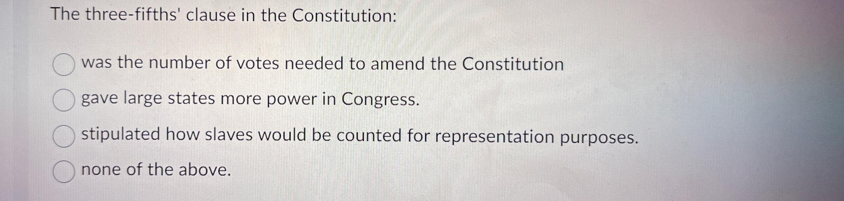 Solved The threefifths' clause in the Constitutionwas the