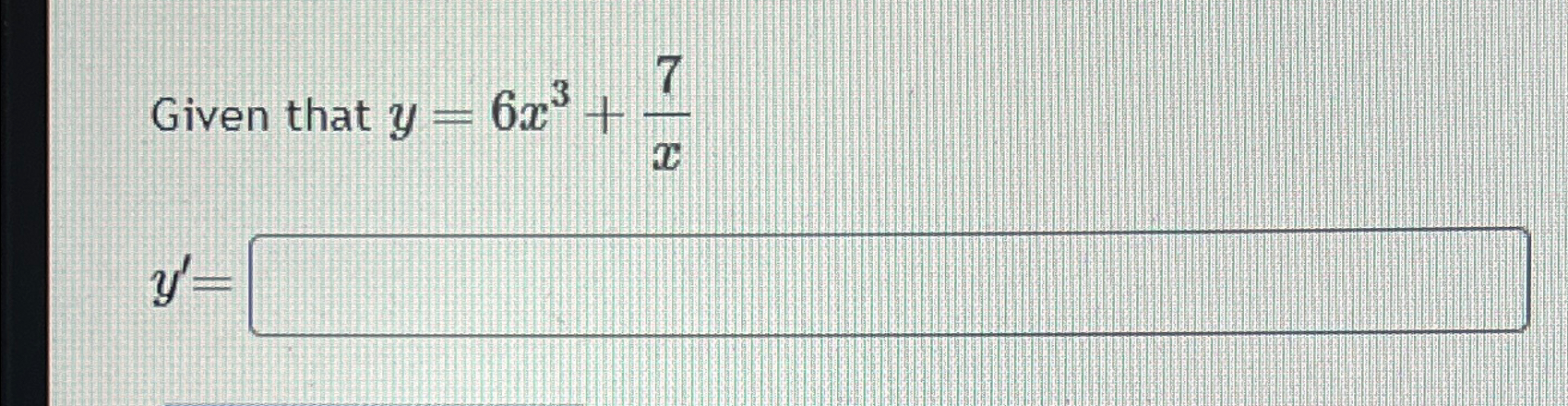 Solved Given that y=6x3+7xy'= | Chegg.com