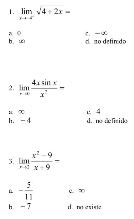 1. \( \lim _{x \rightarrow-4^{+}} \sqrt{4+2 x}= \) a. 0 c. \( -\infty \) b. \( \infty \) d. no definido 2. \( \lim _{x \right