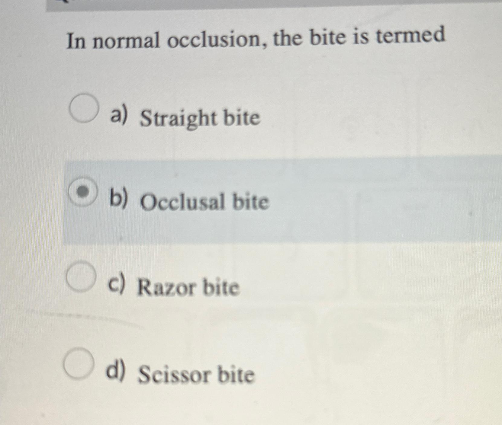 Solved In normal occlusion, the bite is termeda) ﻿Straight | Chegg.com