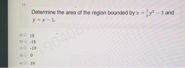 Solved 15 Determine the area of the region bounded by x = y2 | Chegg.com