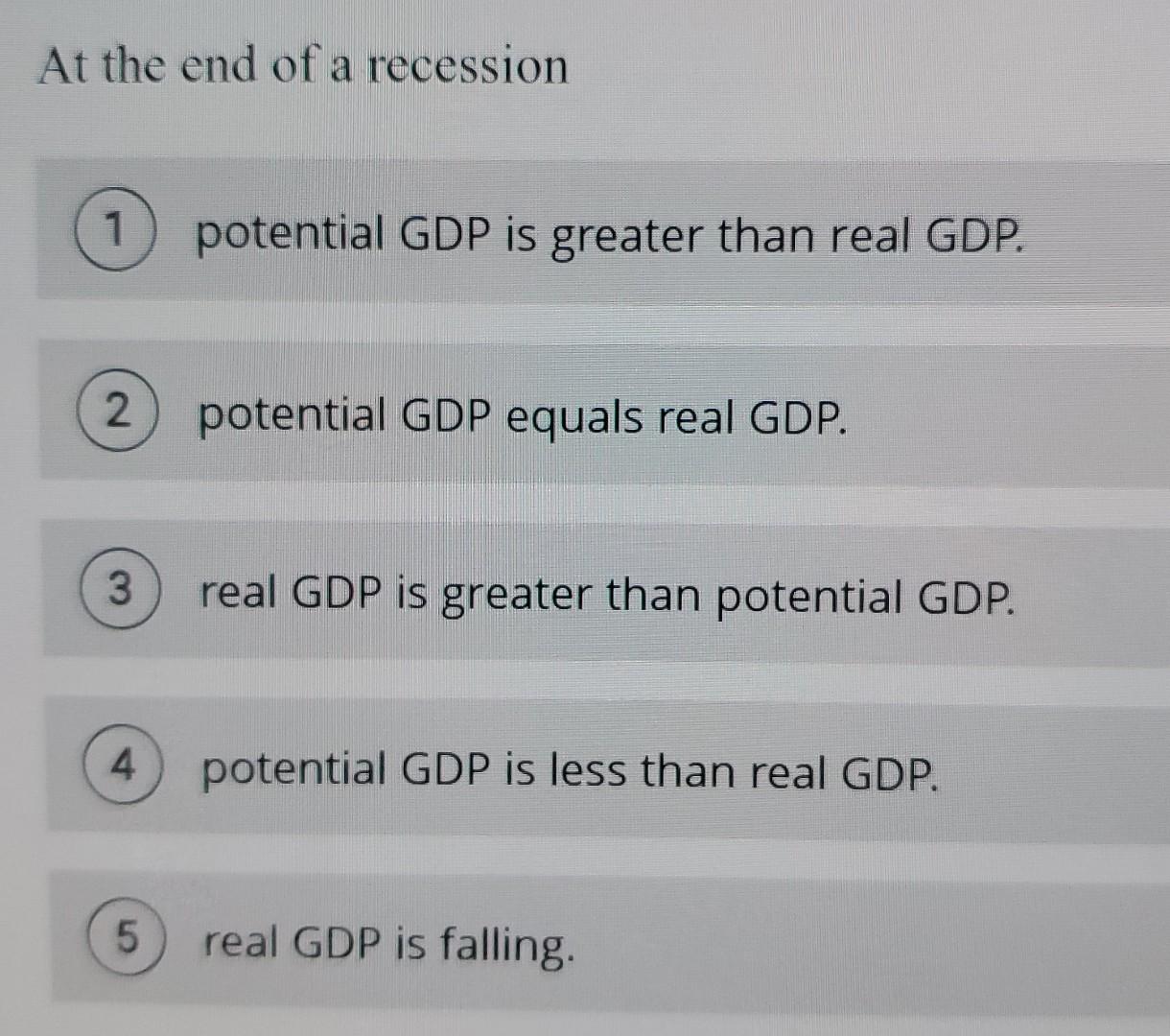 Solved At the end of a recession potential GDP is greater | Chegg.com