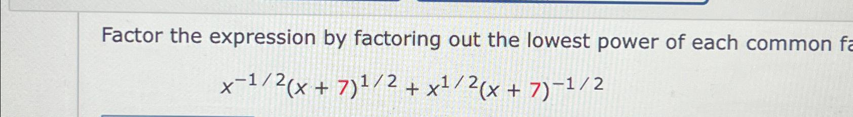 Solved Factor the expression by factoring out the lowest | Chegg.com