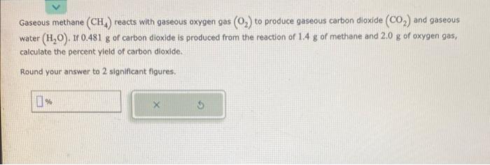 Solved Gaseous methane (CH4) reacts with gaseous oxygen gas | Chegg.com