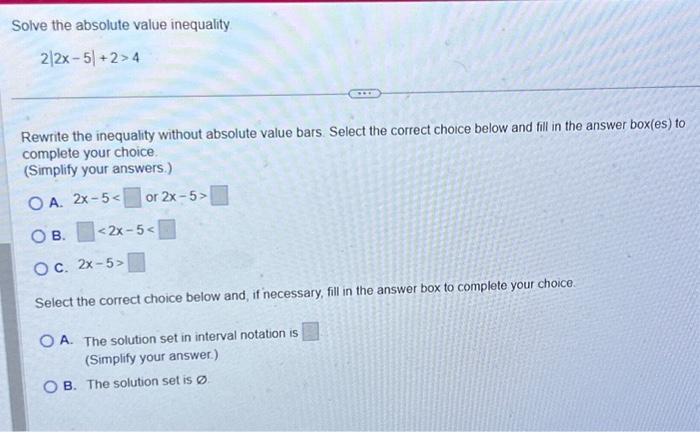 Solved Solve the absolute value inequality. 2/2x-5+2>4 | Chegg.com