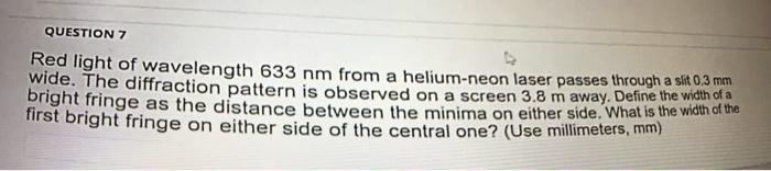 Solved QUESTION 7 Red light of wavelength 633 nm from a | Chegg.com
