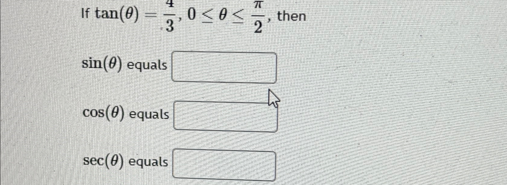 Solved If tan(θ)=43,0≤θ≤π2, ﻿thensin(θ) ﻿equalscos(θ) | Chegg.com