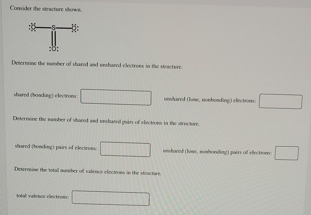 Consider the structure shown. :0: Determine the number of shared and unshared electrons in the structure. shared (bonding) el