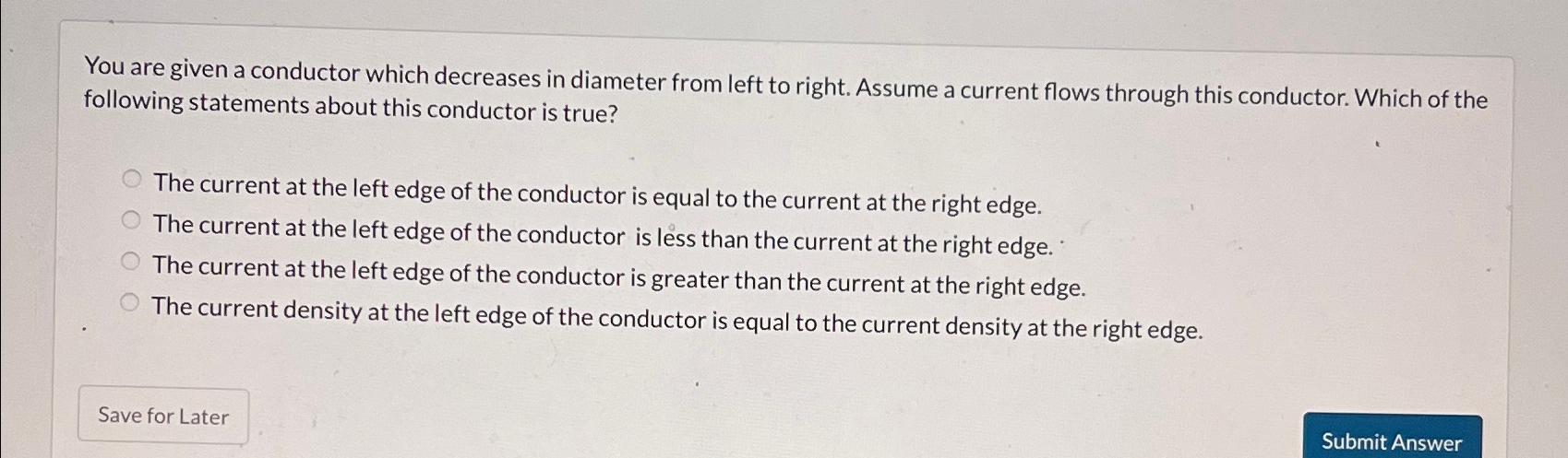 Solved You are given a conductor which decreases in diameter | Chegg.com