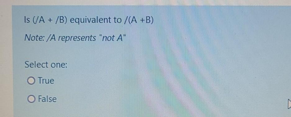 Solved Is (A +/B) equivalent to /(A +B) Note: /A represents | Chegg.com
