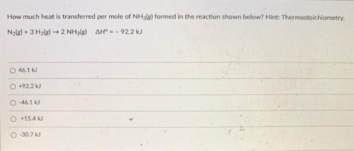 How much heat is transferred per mole of \( \mathrm{NH}_{3}(\mathrm{~g}) \) formed in the reaction shown below? Hint: Thermos