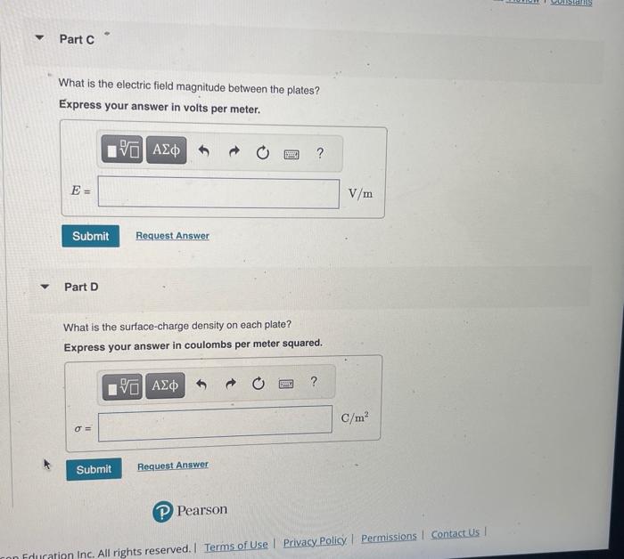 What is the electric field magnitude between the plates?
Express your answer in volts per meter.
Part D
What is the surface-c