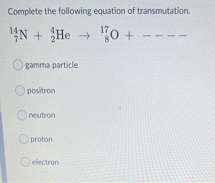 Solved Complete the following equation of transmutation. 14N | Chegg.com