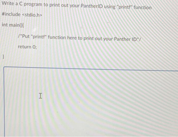 Solved Write a C program to print out your Panther D using | Chegg.com