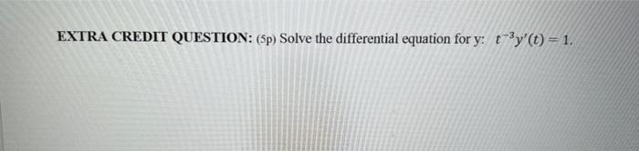 Solved EXTRA CREDIT QUESTION: (5p) Solve the differential | Chegg.com